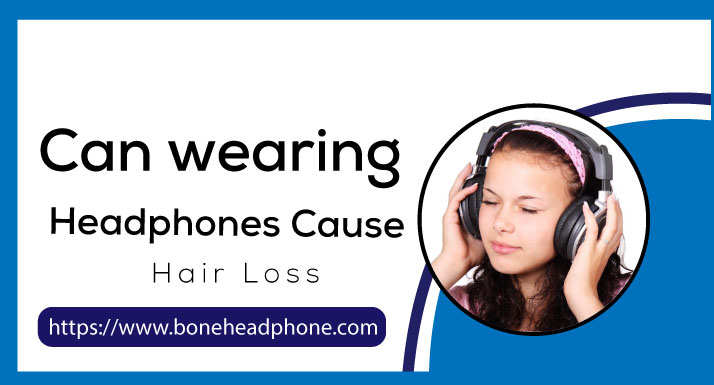 Can wearing Headphones Cause Hair Loss