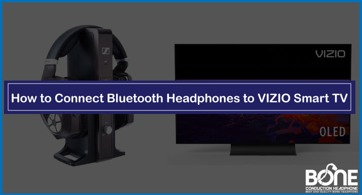 How to Connect Bluetooth Headphones to VIZIO Smart TV