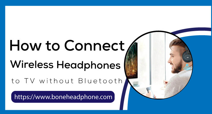 How to Connect Wireless Headphones to TV without Bluetooth