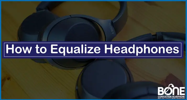 How to Equalize Headphones