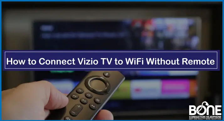 How to Connect Vizio TV to WiFi Without Remote