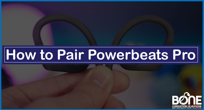 How to Pair Powerbeats Pro
