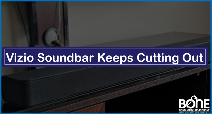 Vizio Soundbar Keeps Cutting Out