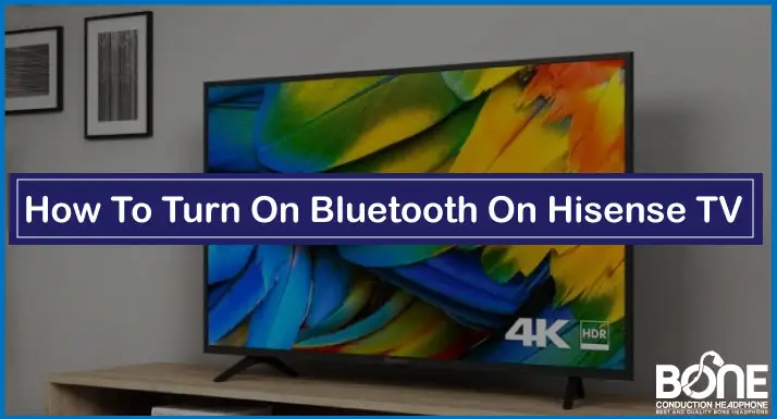 How To Turn On Bluetooth On Hisense TV