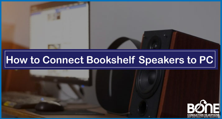 How to Connect Bookshelf Speakers to PC