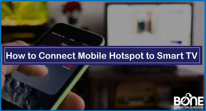 How to Connect Mobile Hotspot to Smart TV