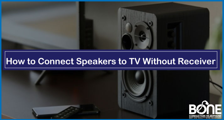 How to Connect Speakers to TV Without Receiver