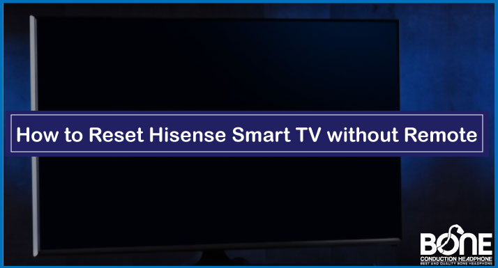 How to Reset Hisense Smart TV without Remote