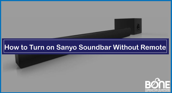 How to Turn on Sanyo Soundbar Without Remote