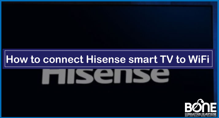 How to connect Hisense smart TV to WiFi