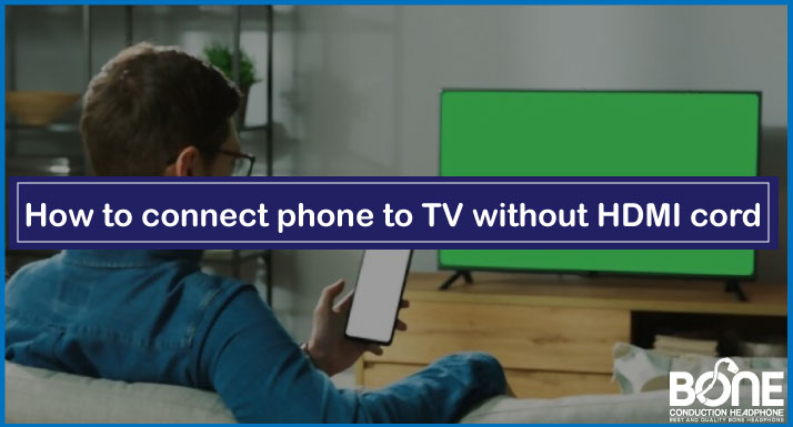 How to connect phone to TV without HDMI cord