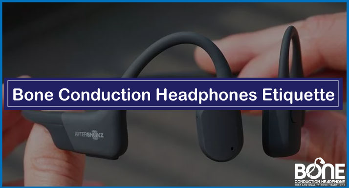 bone conduction headphones etiquette