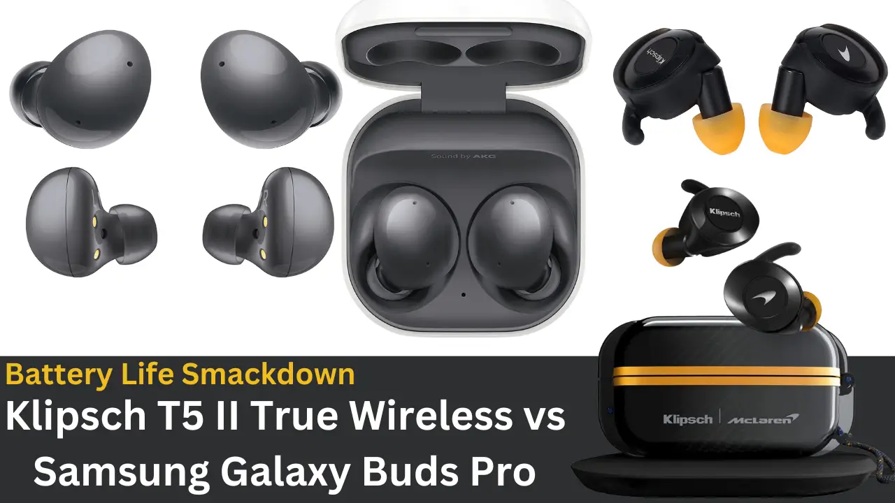 Battery Life Smackdown: Klipsch T5 II True Wireless vs Samsung Galaxy Buds Pro