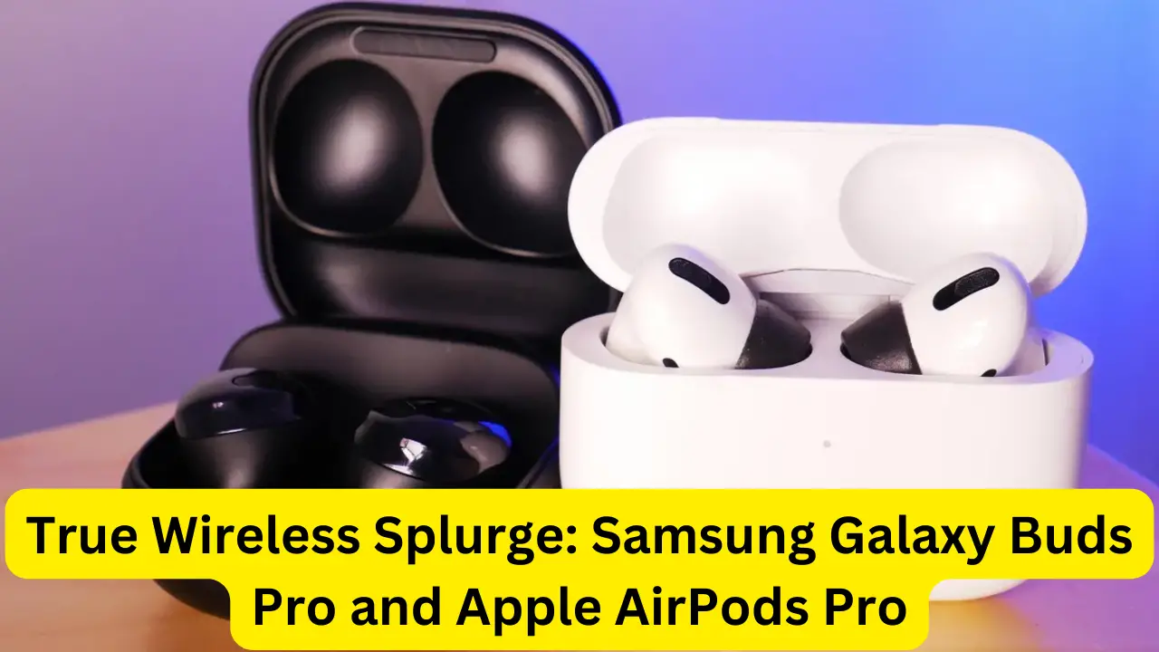 Samsung Galaxy Buds Pro and Apple AirPods Pro
